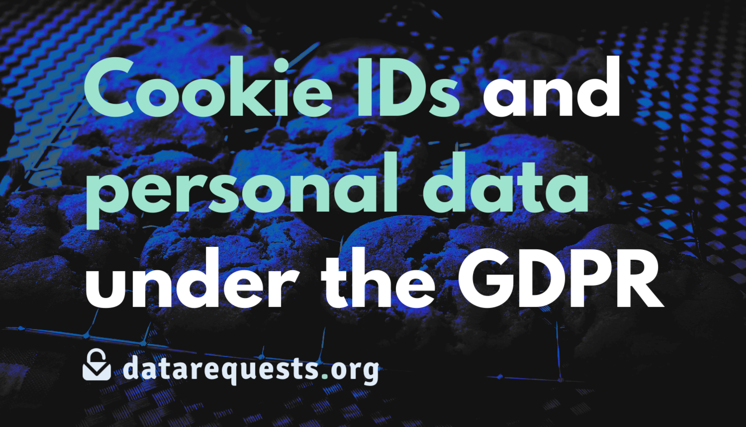 Stylized photo with a blue tint of tray of cookies, above that the text: “Cookie IDs and personal data under the GDPR”