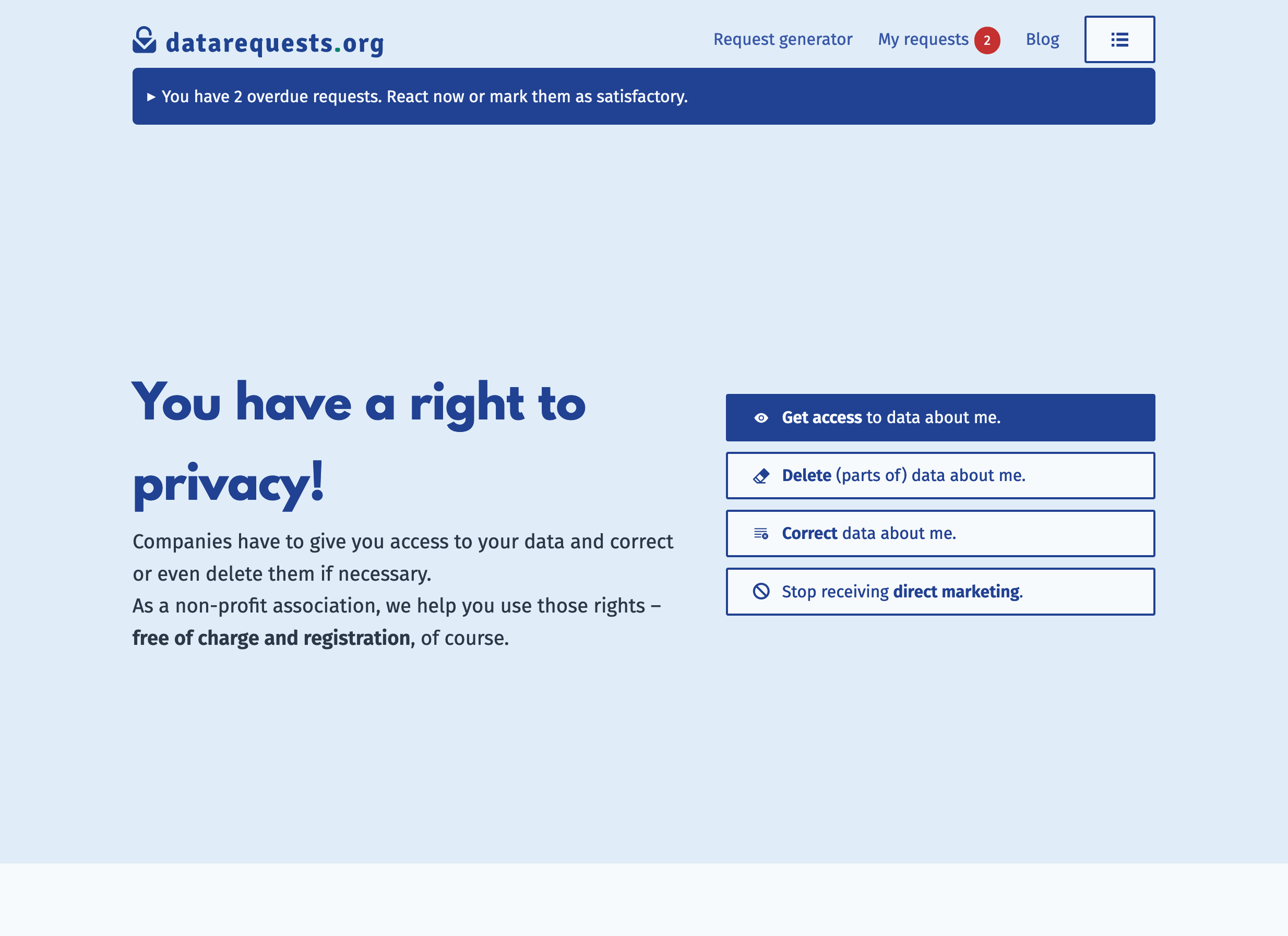 Screenshot of the homepage. It features the top bar with the menu and a badge showing the number of overdue requests (two) and below that a widget saying: “You have 2 overdue requests. React now or mark them as satisfactory.”. Below that is our claim: “You have a right to privacy!” and four buttons for the request types like in the generator.